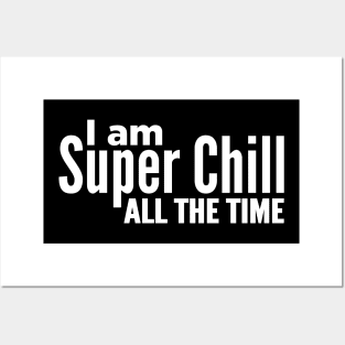 I Am Super Chill All The Time Posters and Art